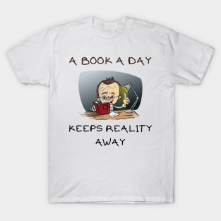 A book a day keeps reality away T-Shirt